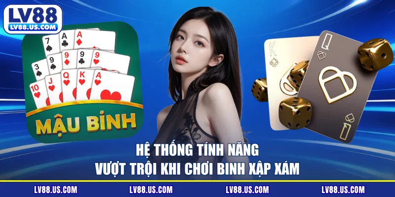 Hệ thống tính năng vượt trội khi chơi binh xập xám