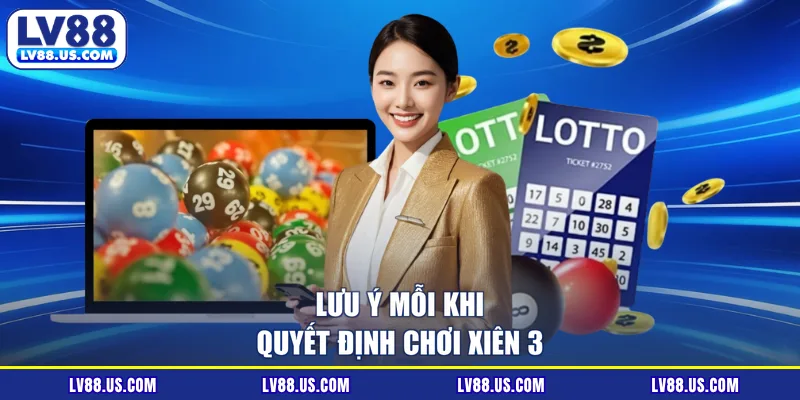 Lưu ý mỗi khi quyết định chơi xiên 3